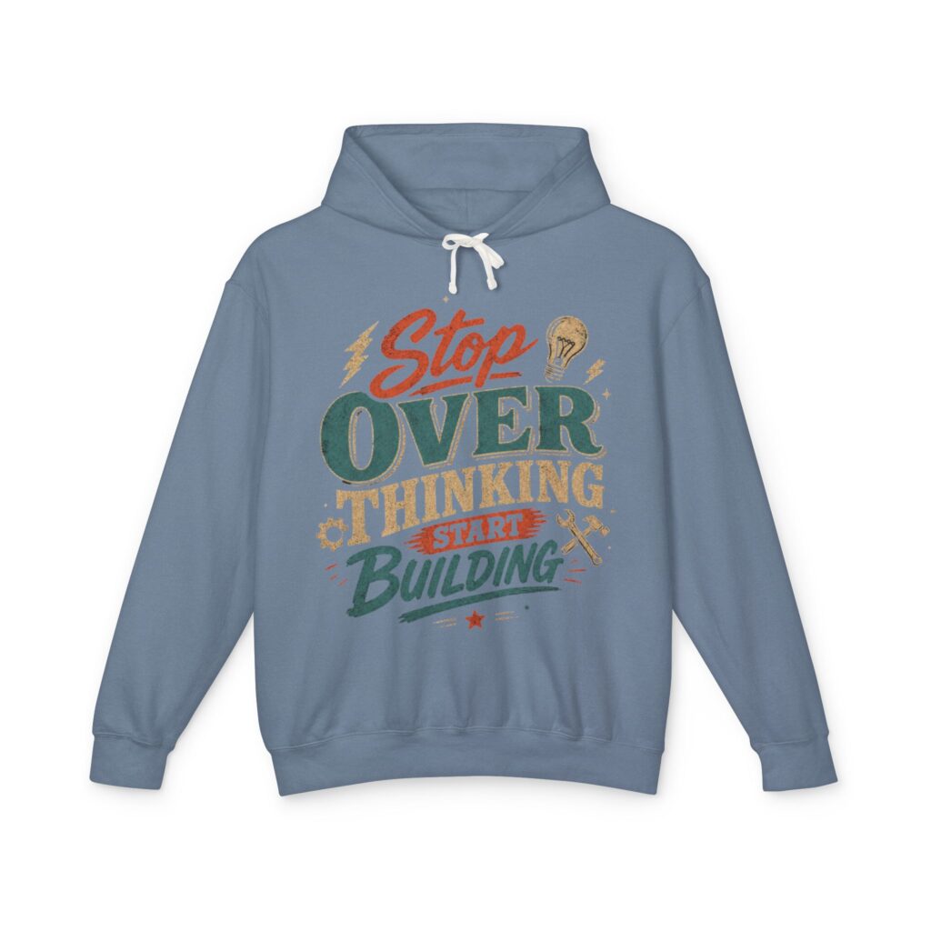 Stop Overthinking Start Building Hoodie