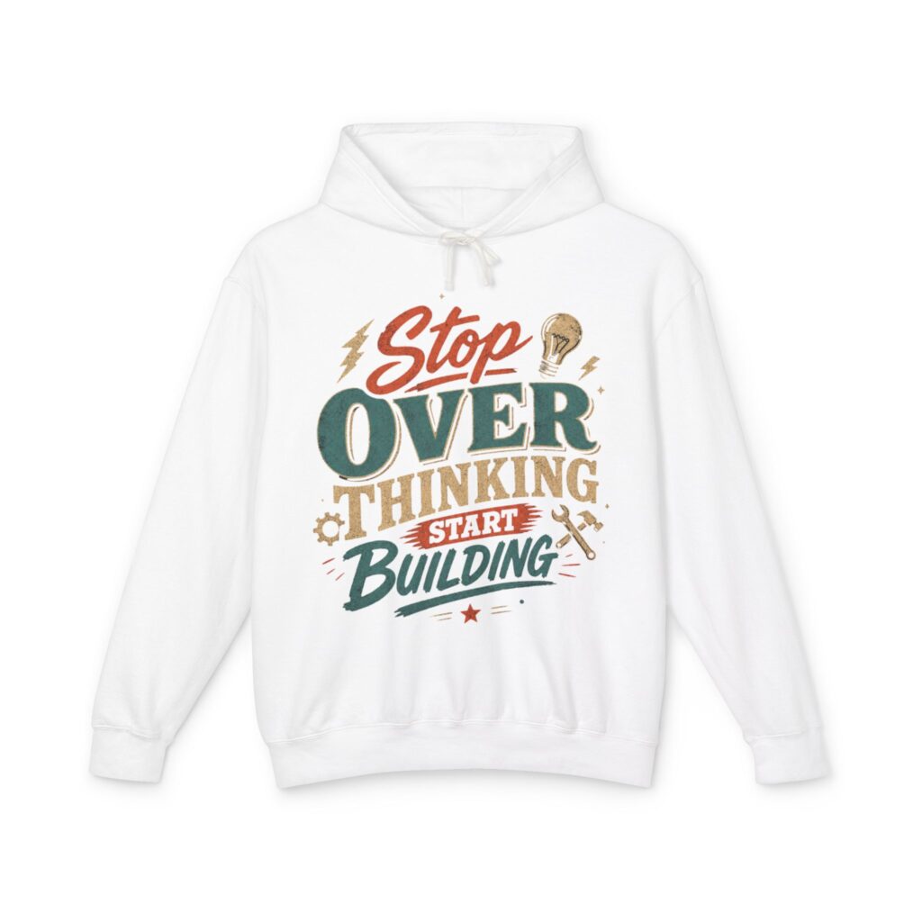 Stop Overthinking Start Building Hoodie