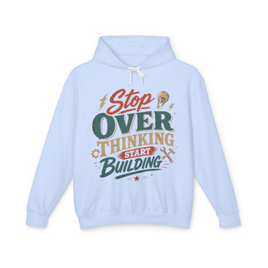 Stop Overthinking Start Building Hoodie
